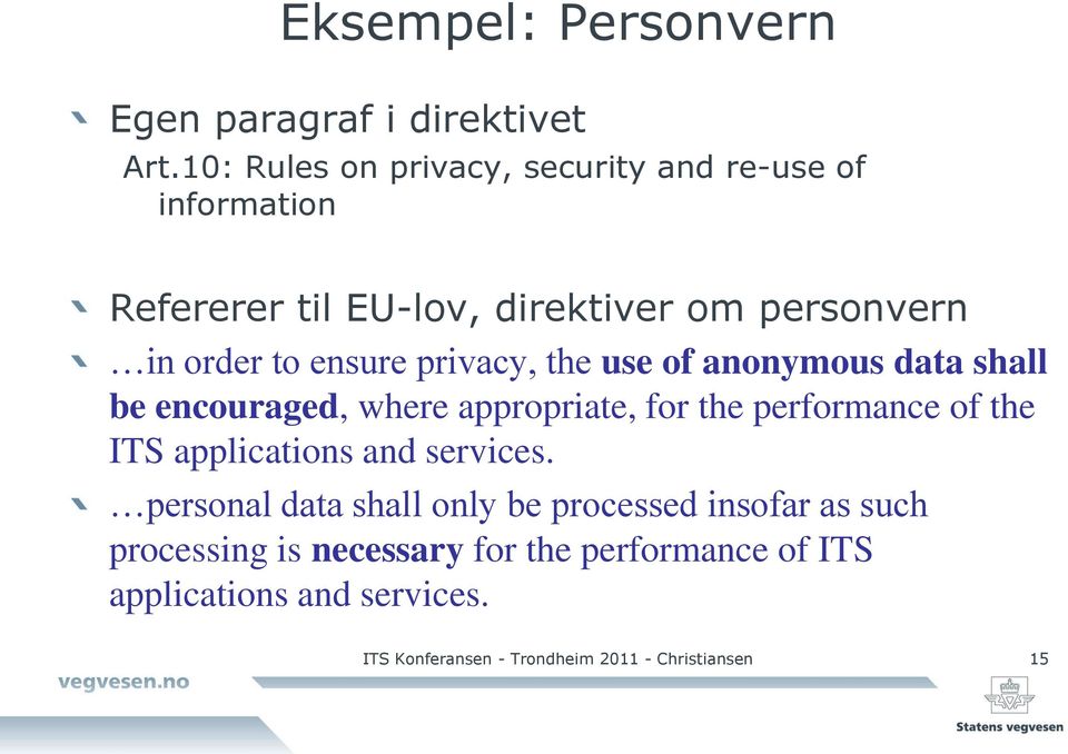 privacy, the use of anonymous data shall be encouraged, where appropriate, for the performance of the ITS applications and