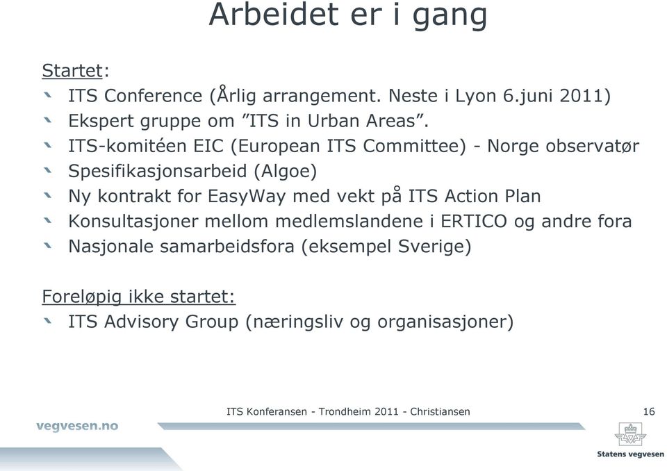 ITS-komitéen EIC (European ITS Committee) - Norge observatør Spesifikasjonsarbeid (Algoe) Ny kontrakt for EasyWay med vekt