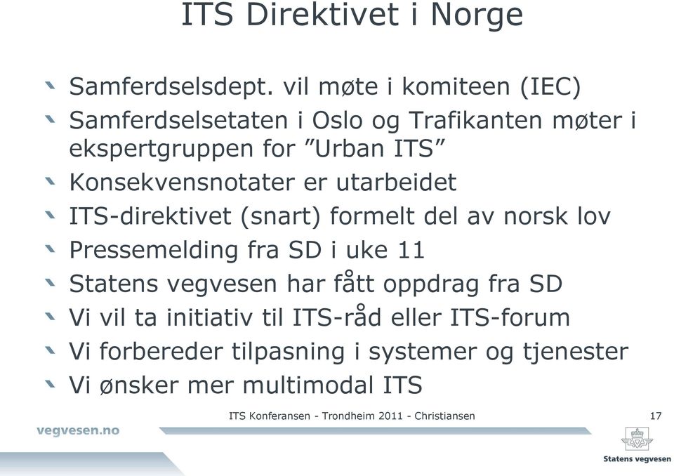 Konsekvensnotater er utarbeidet ITS-direktivet (snart) formelt del av norsk lov Pressemelding fra SD i uke 11 Statens