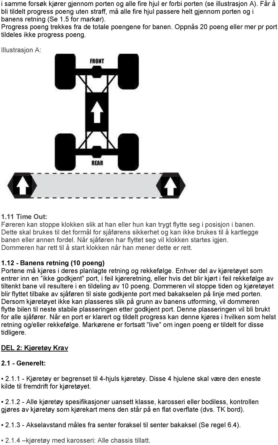 Oppnås 20 poeng eller mer pr port tildeles ikke progress poeng. Illustrasjon A: 1.11 Time Out: Føreren kan stoppe klokken slik at han eller hun kan trygt flytte seg i posisjon i banen.