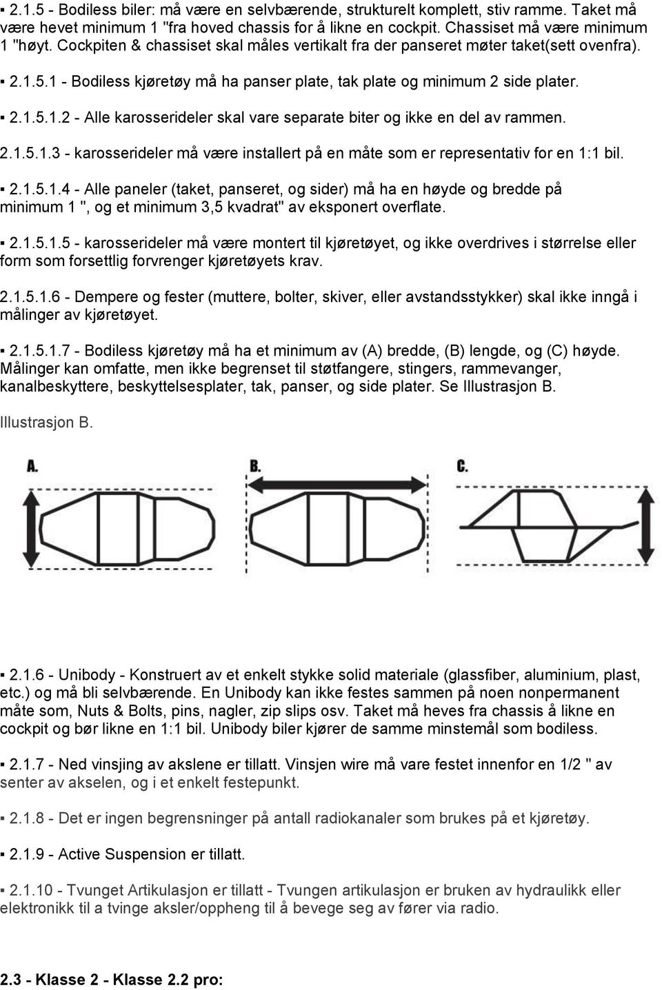 2.1.5.1.3 - karosserideler må være installert på en måte som er representativ for en 1:1 bil. 2.1.5.1.4 - Alle paneler (taket, panseret, og sider) må ha en høyde og bredde på minimum 1 ", og et minimum 3,5 kvadrat" av eksponert overflate.