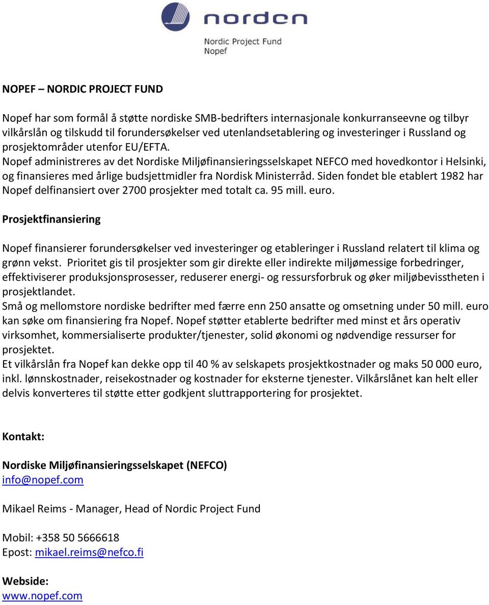 Nopef administreres av det Nordiske Miljøfinansieringsselskapet NEFCO med hovedkontor i Helsinki, og finansieres med årlige budsjettmidler fra Nordisk Ministerråd.