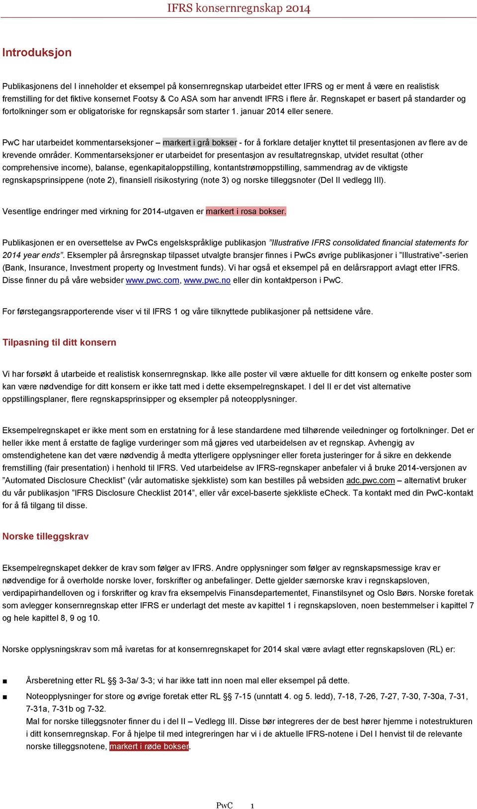 PwC har utarbeidet kommentarseksjoner markert i grå bokser - for å forklare detaljer knyttet til presentasjonen av flere av de krevende områder.