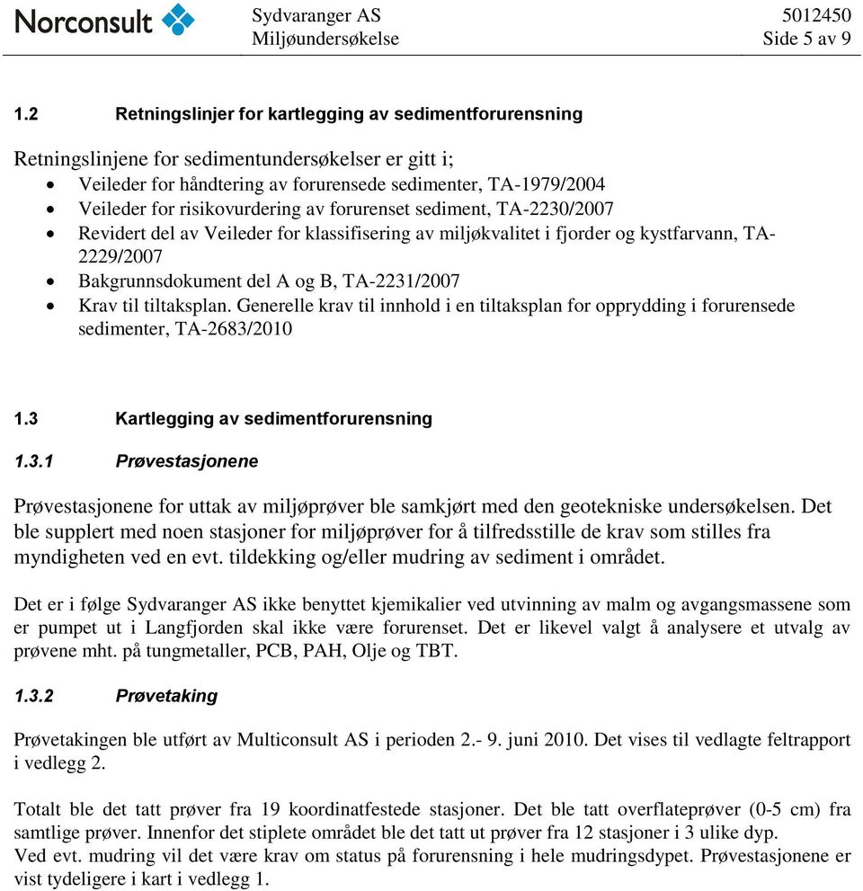 risikovurdering av forurenset sediment, TA-2230/2007 Revidert del av Veileder for klassifisering av miljøkvalitet i fjorder og kystfarvann, TA- 2229/2007 Bakgrunnsdokument del A og B, TA-2231/2007