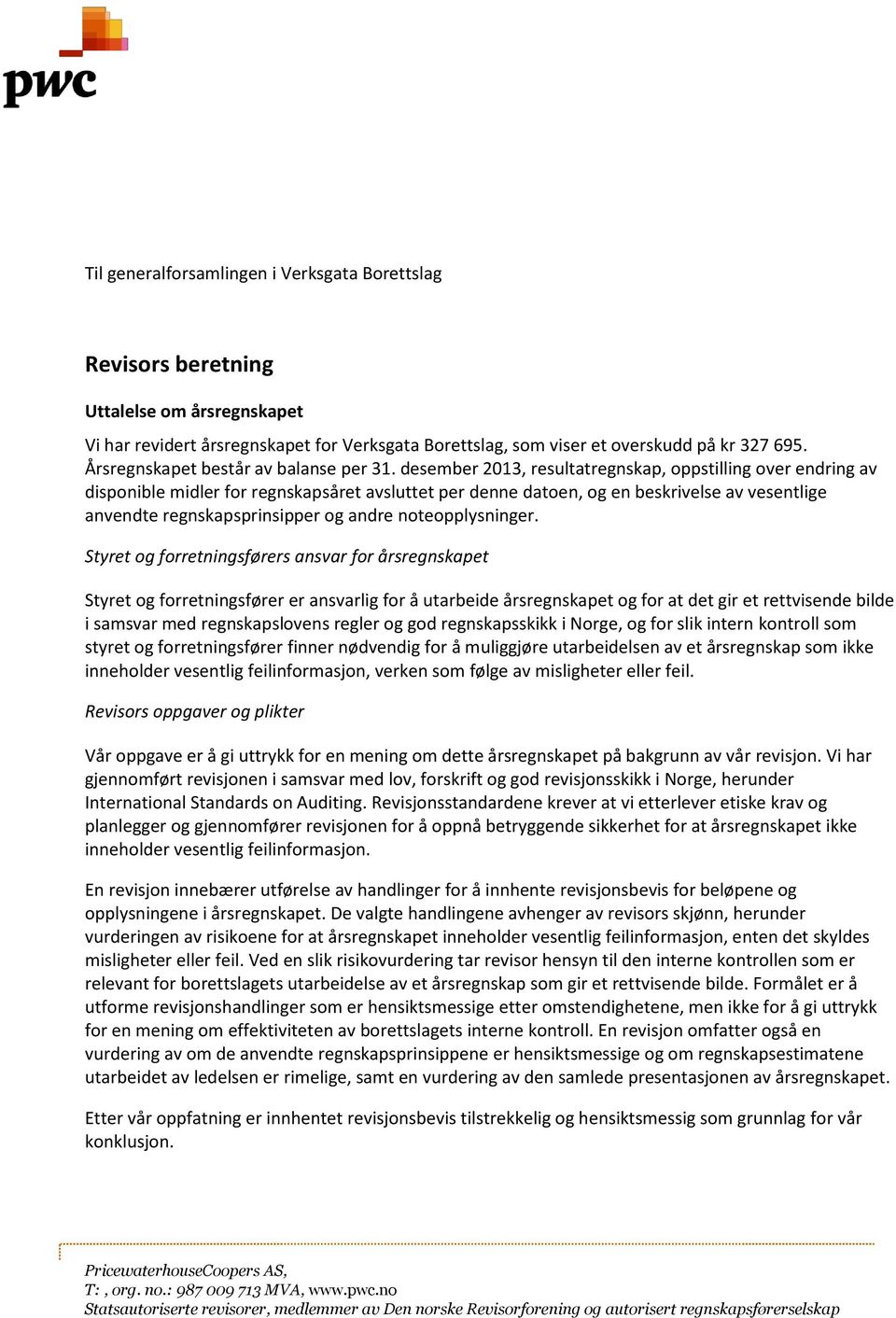 desember 2013, resultatregnskap, oppstilling over endring av disponible midler for regnskapsåret avsluttet per denne datoen, og en beskrivelse av vesentlige anvendte regnskapsprinsipper og andre