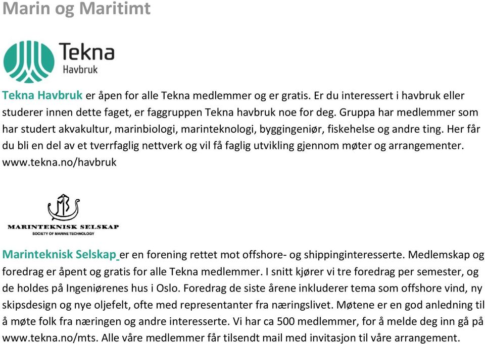 Her får du bli en del av et tverrfaglig nettverk og vil få faglig utvikling gjennom møter og arrangementer. www.tekna.