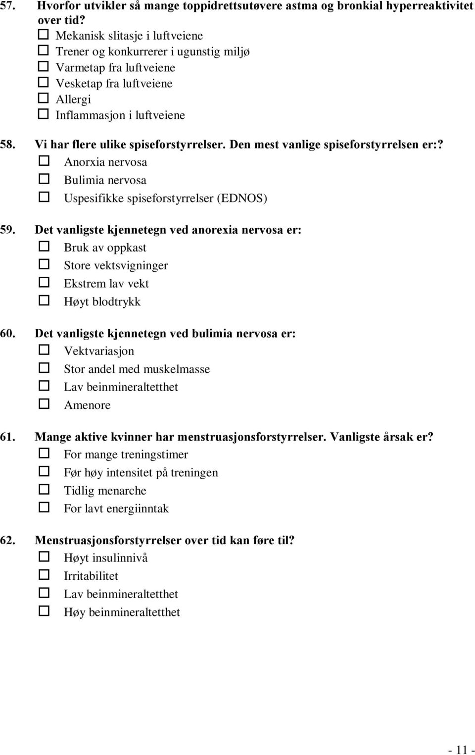 Den mest vanlige spiseforstyrrelsen er:? Anorxia nervosa Bulimia nervosa Uspesifikke spiseforstyrrelser (EDNOS) 59.