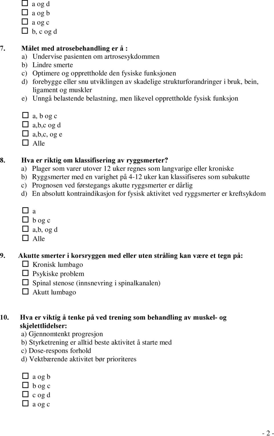 strukturforandringer i bruk, bein, ligament og muskler e) Unngå belastende belastning, men likevel opprettholde fysisk funksjon a, b og c a,b,c og d a,b,c, og e Alle 8.