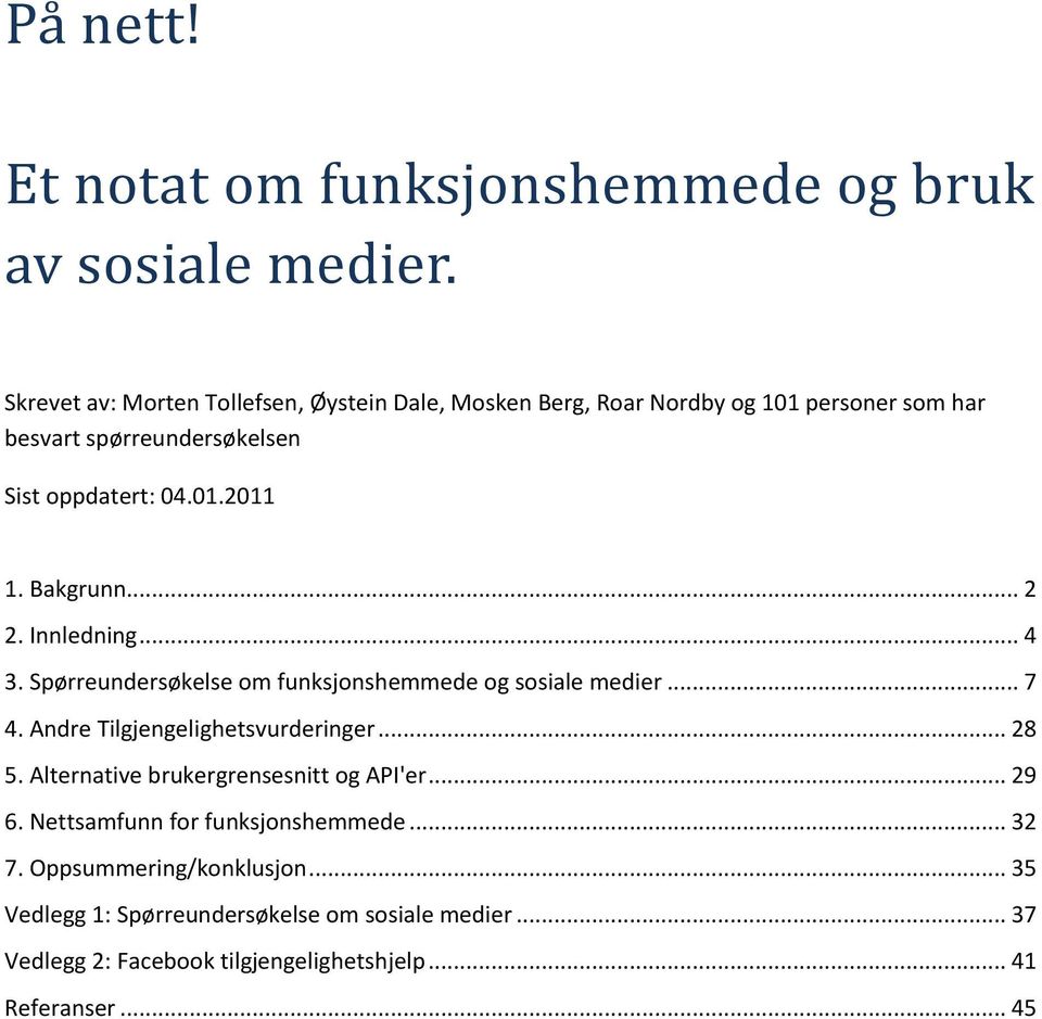 Bakgrunn... 2 2. Innledning... 4 3. Spørreundersøkelse om funksjonshemmede og sosiale medier... 7 4. Andre Tilgjengelighetsvurderinger... 28 5.