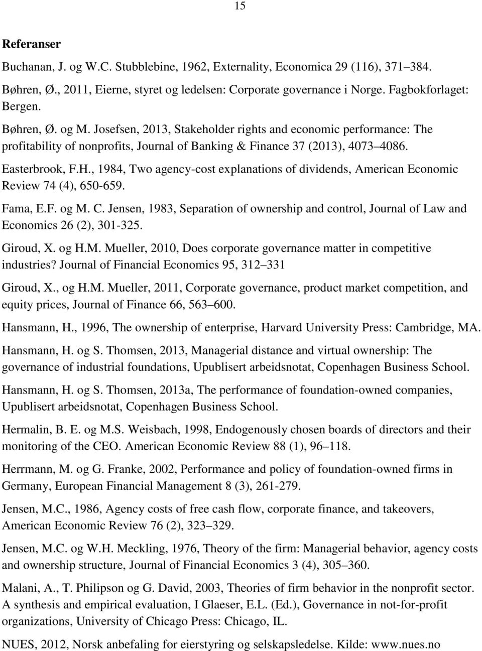 , 1984, Two agency-cost explanations of dividends, American Economic Review 74 (4), 650-659. Fama, E.F. og M. C.