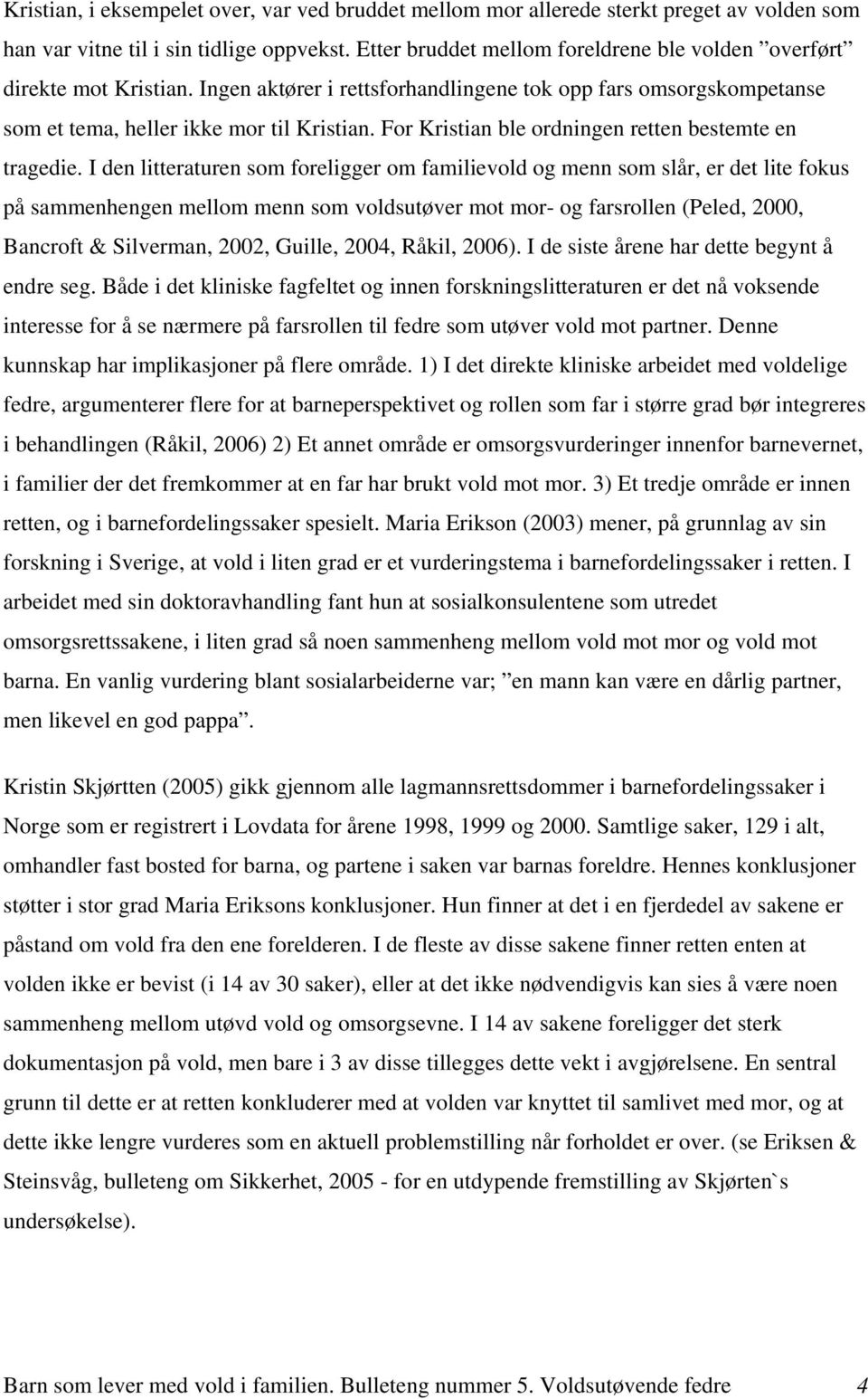 For Kristian ble ordningen retten bestemte en tragedie.