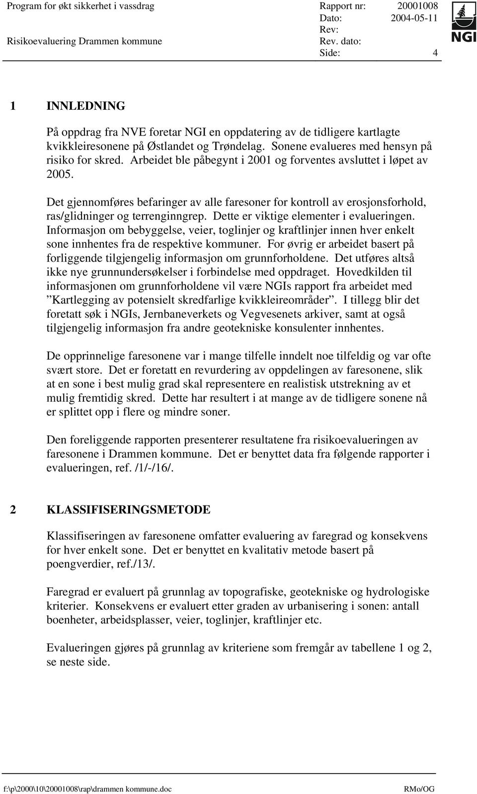 Dette er viktige elementer i evalueringen. Informasjon om bebyggelse, veier, toglinjer og kraftlinjer innen hver enkelt sone innhentes fra de respektive kommuner.