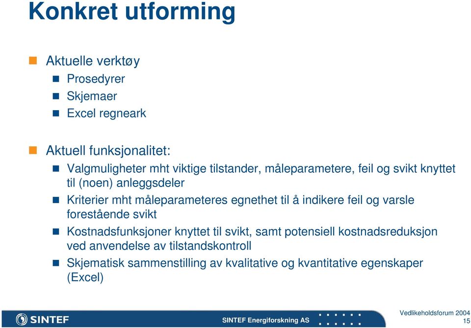 egnethet til å indikere feil og varsle forestående svikt Kostnadsfunksjoner knyttet til svikt, samt potensiell