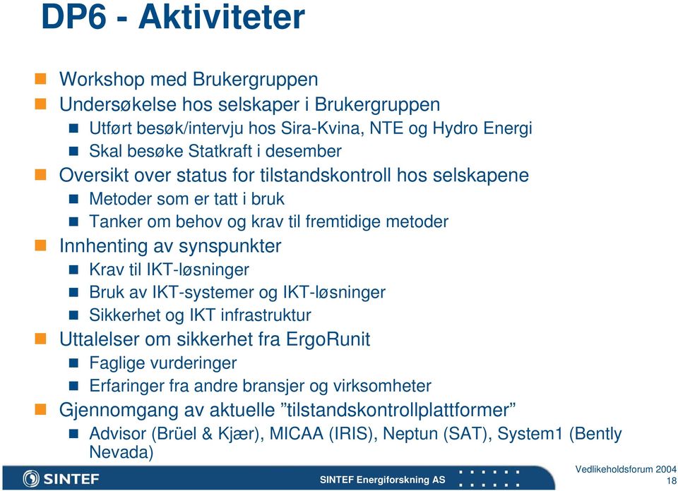 av synspunkter Krav til IKT-løsninger Bruk av IKT-systemer og IKT-løsninger Sikkerhet og IKT infrastruktur Uttalelser om sikkerhet fra ErgoRunit Faglige vurderinger