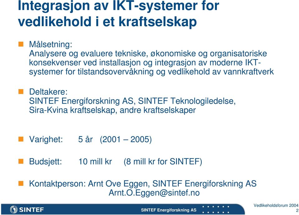 vedlikehold av vannkraftverk Deltakere:, SINTEF Teknologiledelse, Sira-Kvina kraftselskap, andre kraftselskaper