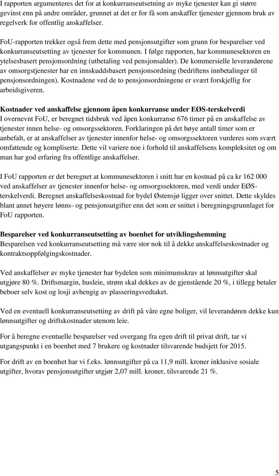 I følge rapporten, har kommunesektoren en ytelsesbasert pensjonsordning (utbetaling ved pensjonsalder).