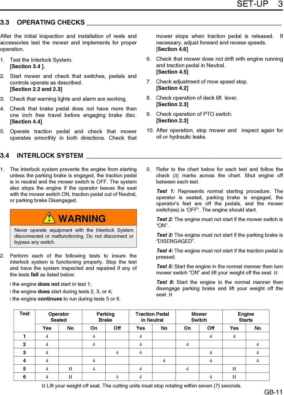 Check that brake pedal does not have more than one inch free travel before engaging brake disc. [Section 4.4] 5. Operate traction pedal and check that mower operates smoothly in both directions.