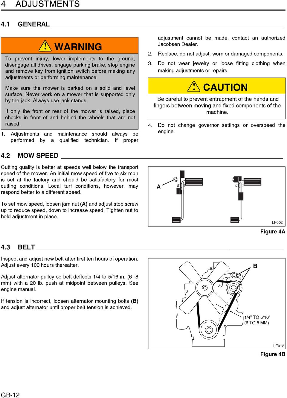 performing maintenance. Make sure the mower is parked on a solid and level surface. Never work on a mower that is supported only by the jack. Always use jack stands.