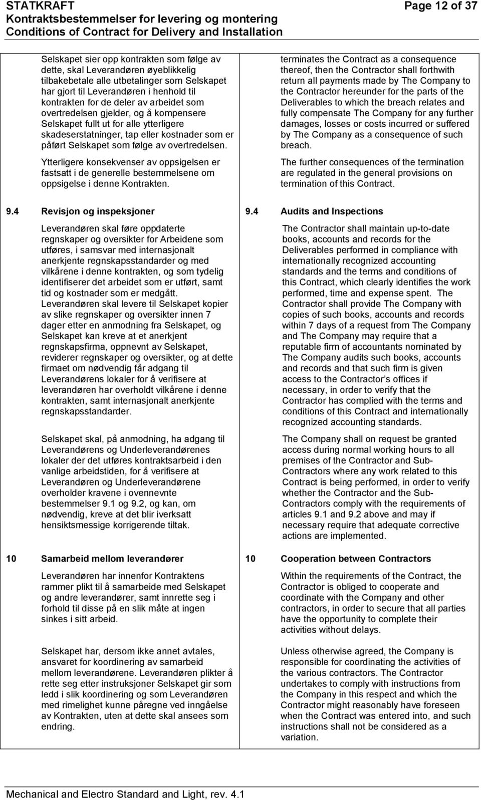 overtredelsen. Ytterligere konsekvenser av oppsigelsen er fastsatt i de generelle bestemmelsene om oppsigelse i denne Kontrakten. 9.