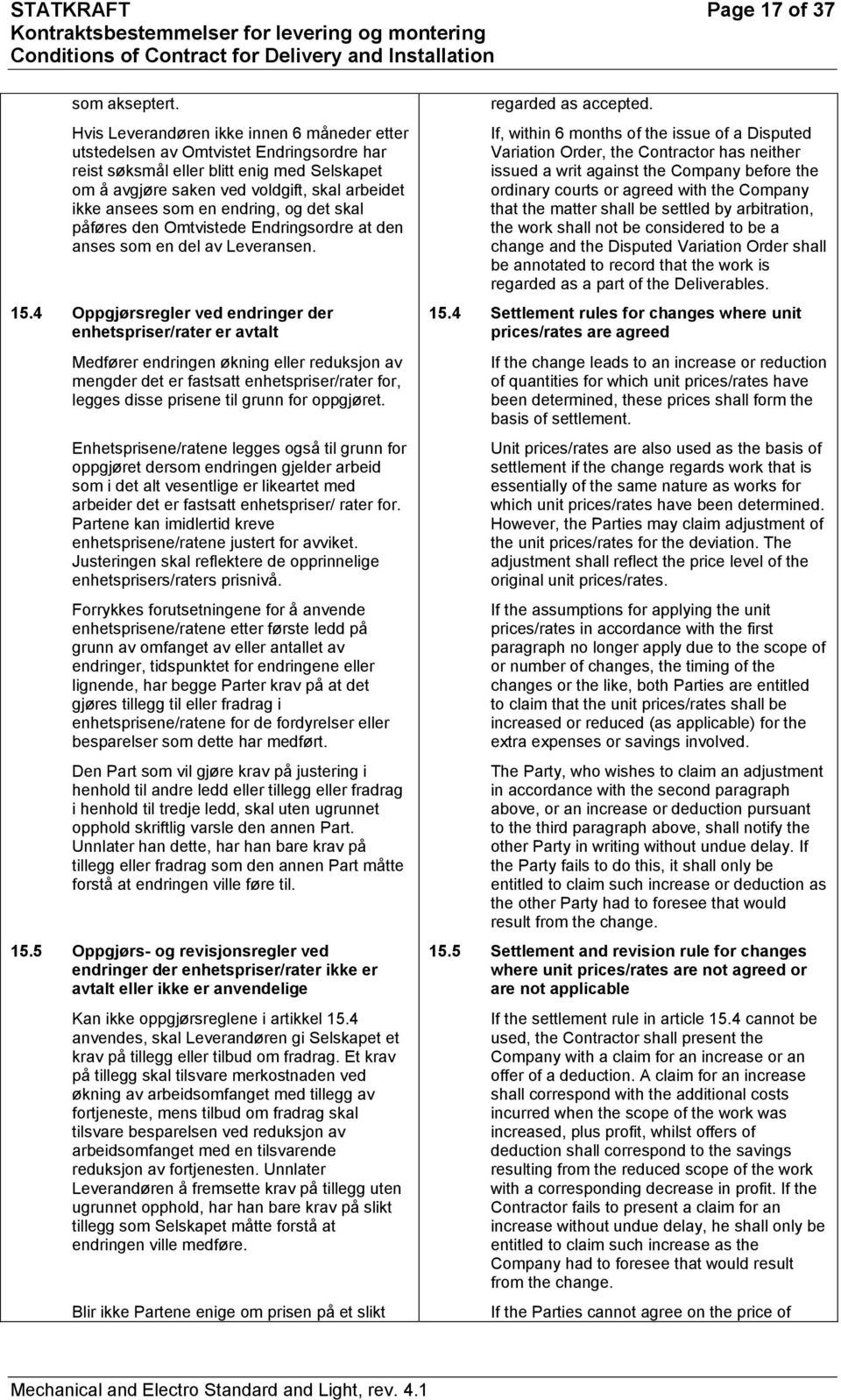 endring, og det skal påføres den Omtvistede Endringsordre at den anses som en del av Leveransen. 15.