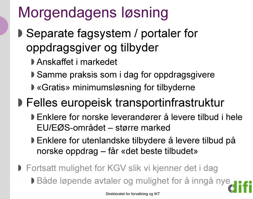 leverandører å levere tilbud i hele EU/EØS-området større marked Enklere for utenlandske tilbydere å levere tilbud på norske