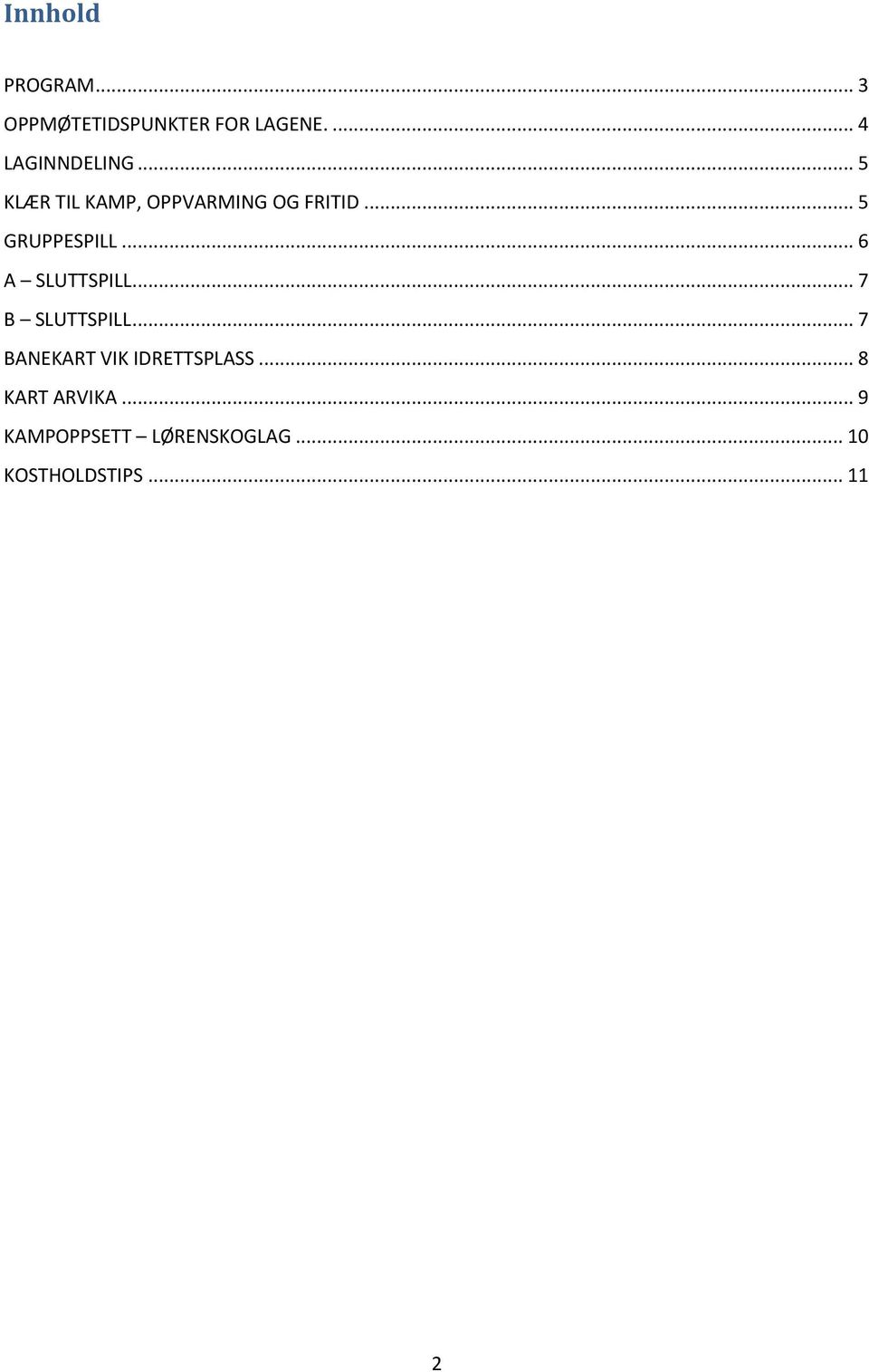 .. 6 A SLUTTSPILL... 7 B SLUTTSPILL... 7 BANEKART VIK IDRETTSPLASS.