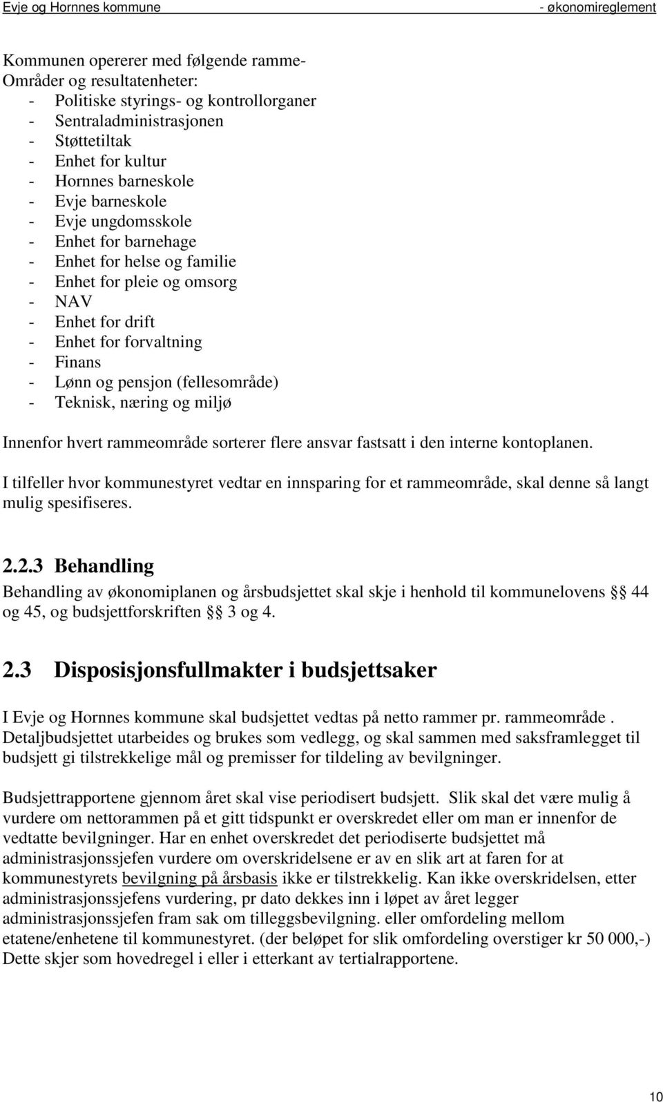 - Teknisk, næring og miljø Innenfor hvert rammeområde sorterer flere ansvar fastsatt i den interne kontoplanen.