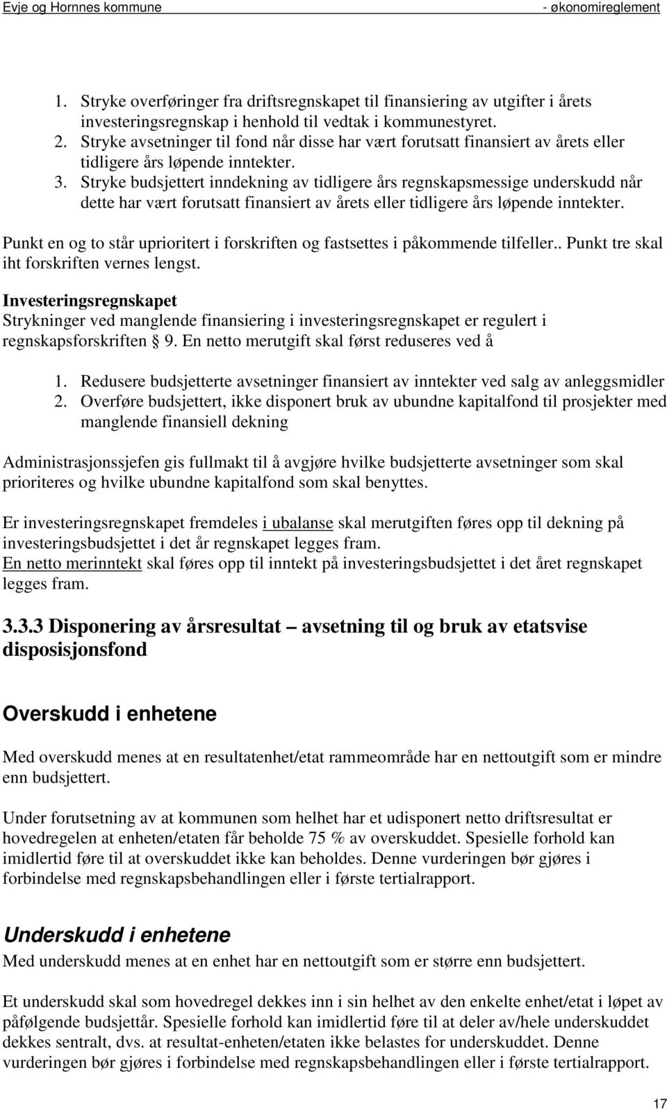 Stryke budsjettert inndekning av tidligere års regnskapsmessige underskudd når dette har vært forutsatt finansiert av årets eller tidligere års løpende inntekter.