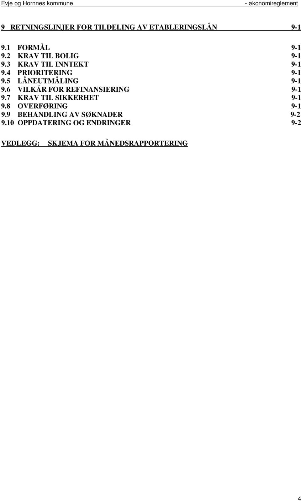 5 LÅNEUTMÅLING 9-1 9.6 VILKÅR FOR REFINANSIERING 9-1 9.7 KRAV TIL SIKKERHET 9-1 9.