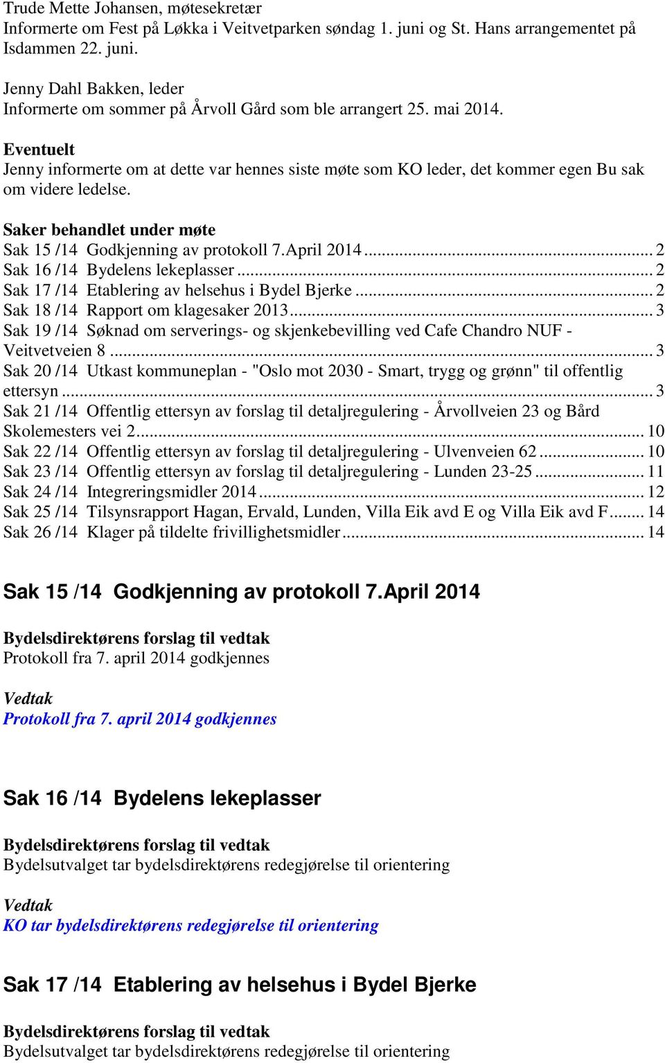 April 2014... 2 Sak 16 /14 Bydelens lekeplasser... 2 Sak 17 /14 Etablering av helsehus i Bydel Bjerke... 2 Sak 18 /14 Rapport om klagesaker 2013.