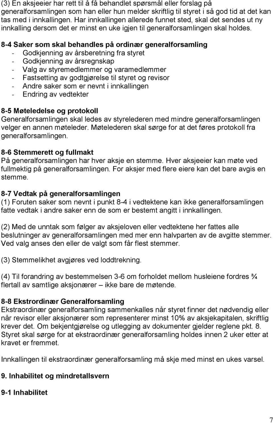 8-4 Saker som skal behandles på ordinær generalforsamling - Godkjenning av årsberetning fra styret - Godkjenning av årsregnskap - Valg av styremedlemmer og varamedlemmer - Fastsetting av godtgjørelse