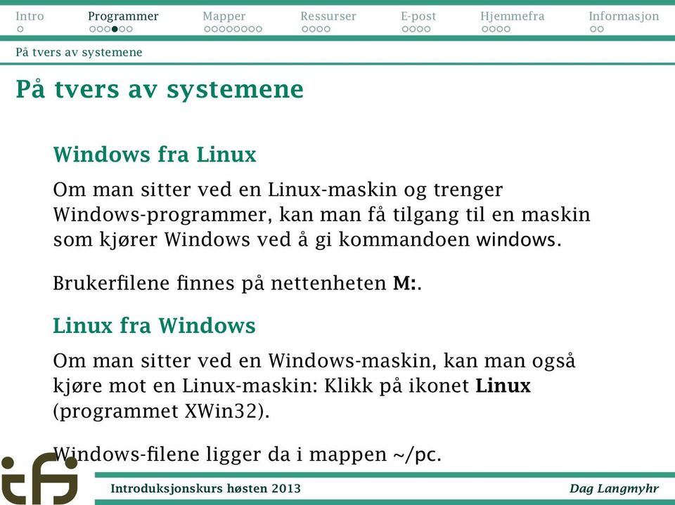 windows. Brukerfilene finnes på nettenheten M:.