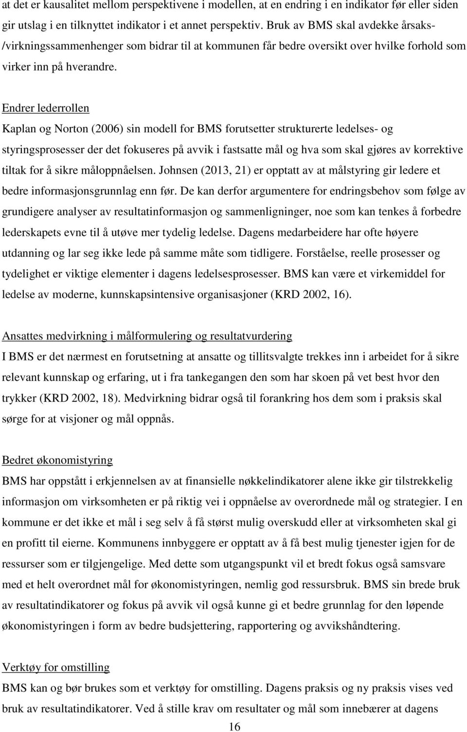 Endrer lederrollen Kaplan og Norton (2006) sin modell for BMS forutsetter strukturerte ledelses- og styringsprosesser der det fokuseres på avvik i fastsatte mål og hva som skal gjøres av korrektive