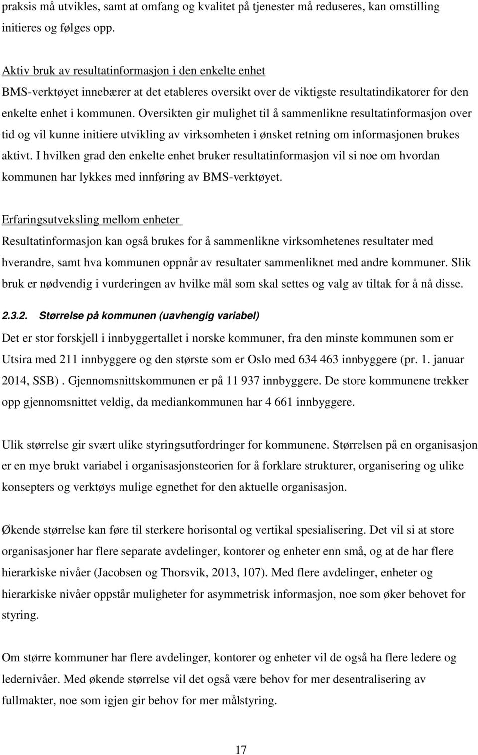 Oversikten gir mulighet til å sammenlikne resultatinformasjon over tid og vil kunne initiere utvikling av virksomheten i ønsket retning om informasjonen brukes aktivt.