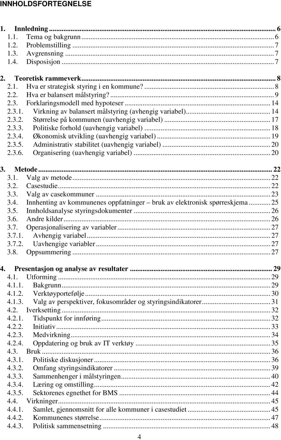 .. 17 2.3.3. Politiske forhold (uavhengig variabel)... 18 2.3.4. Økonomisk utvikling (uavhengig variabel)... 19 2.3.5. Administrativ stabilitet (uavhengig variabel)... 20 2.3.6.