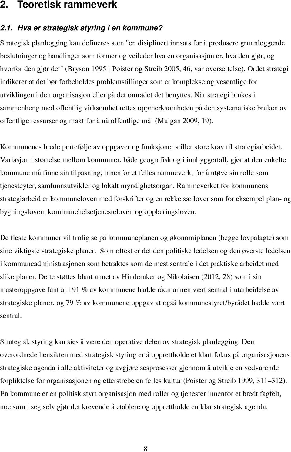 gjør det" (Bryson 1995 i Poister og Streib 2005, 46, vår oversettelse).