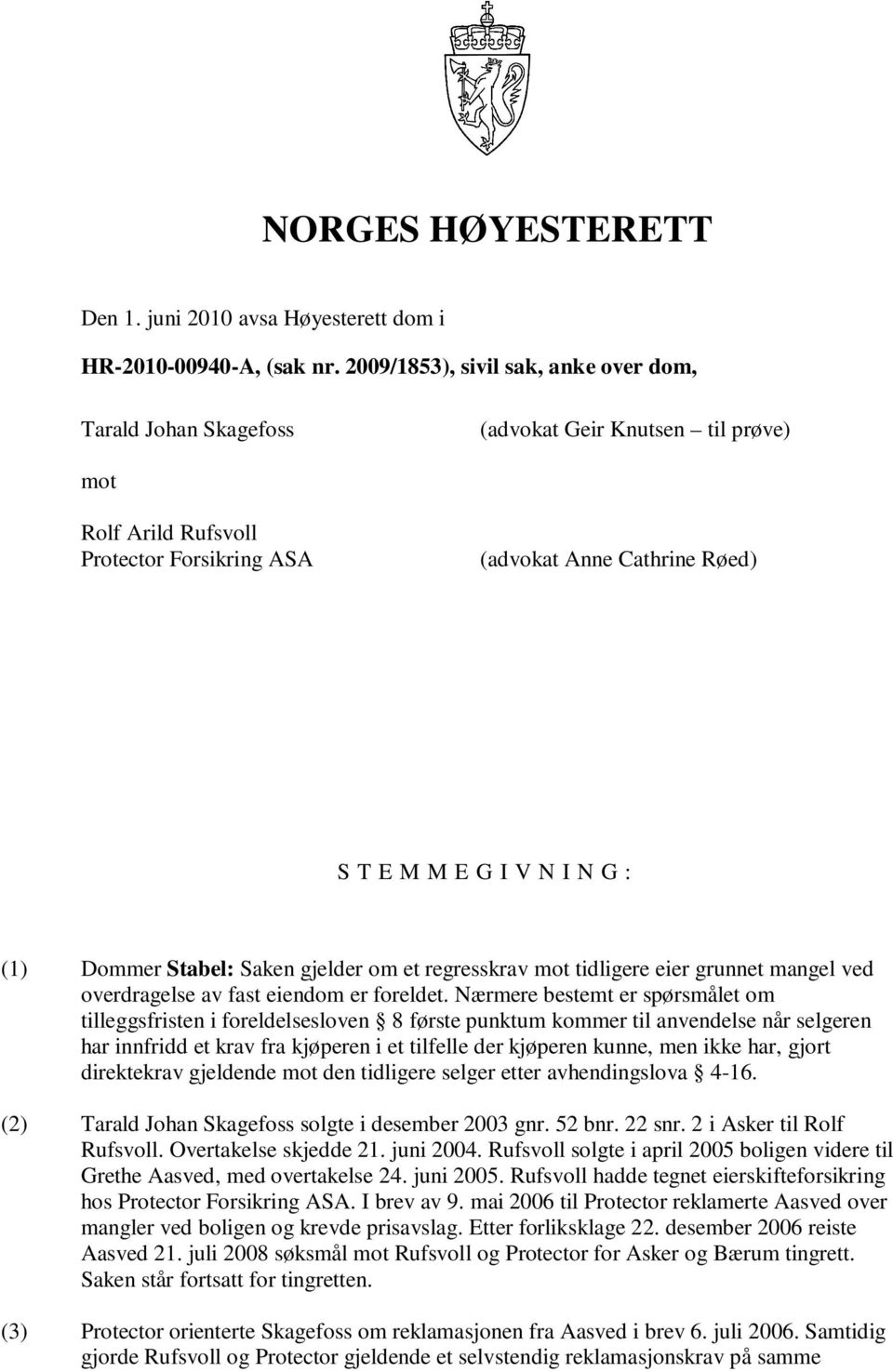 (1) Dommer Stabel: Saken gjelder om et regresskrav mot tidligere eier grunnet mangel ved overdragelse av fast eiendom er foreldet.