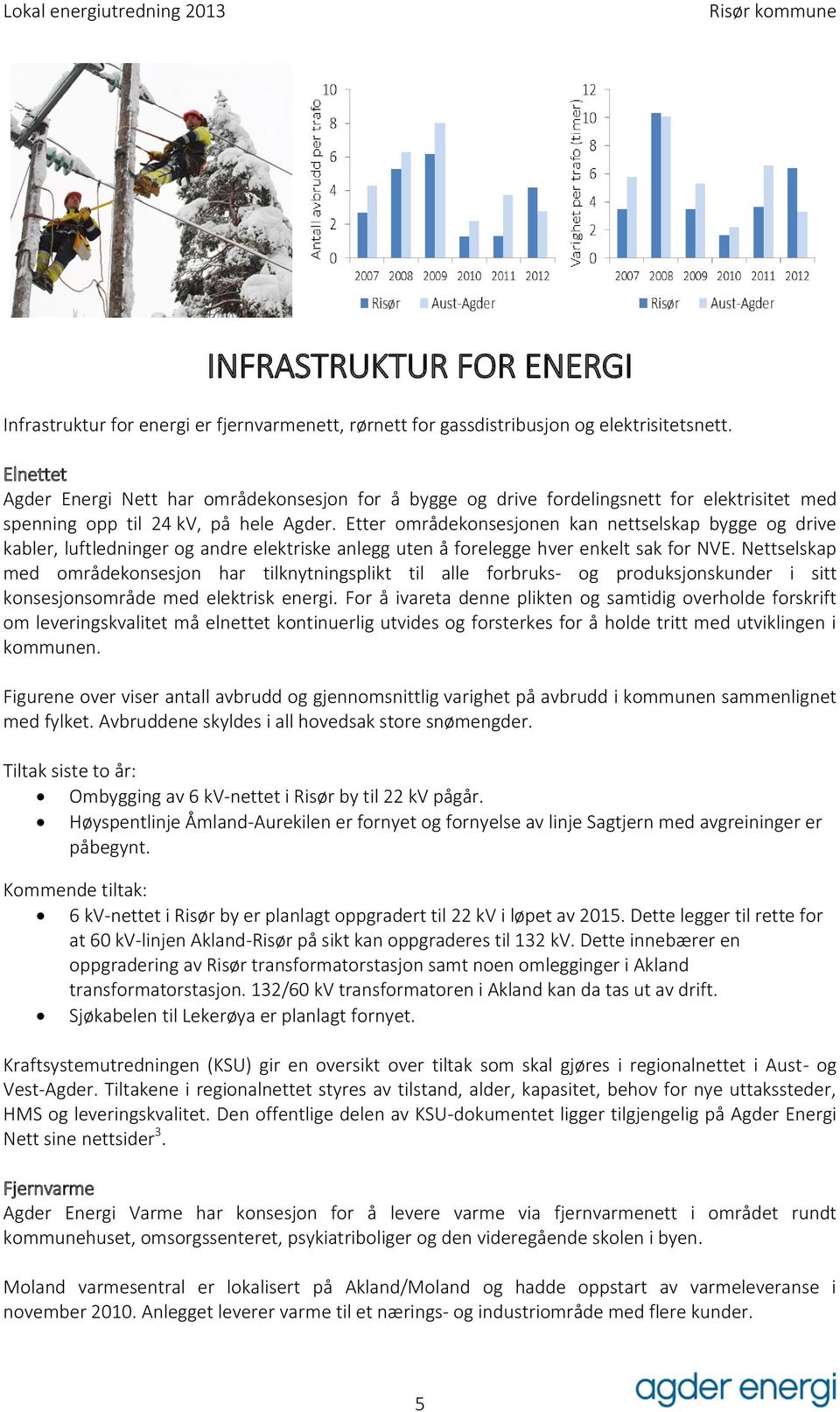 Etter områdekonsesjonen kan nettselskap bygge og drive kabler, luftledninger og andre elektriske anlegg uten å forelegge hver enkelt sak for NVE.