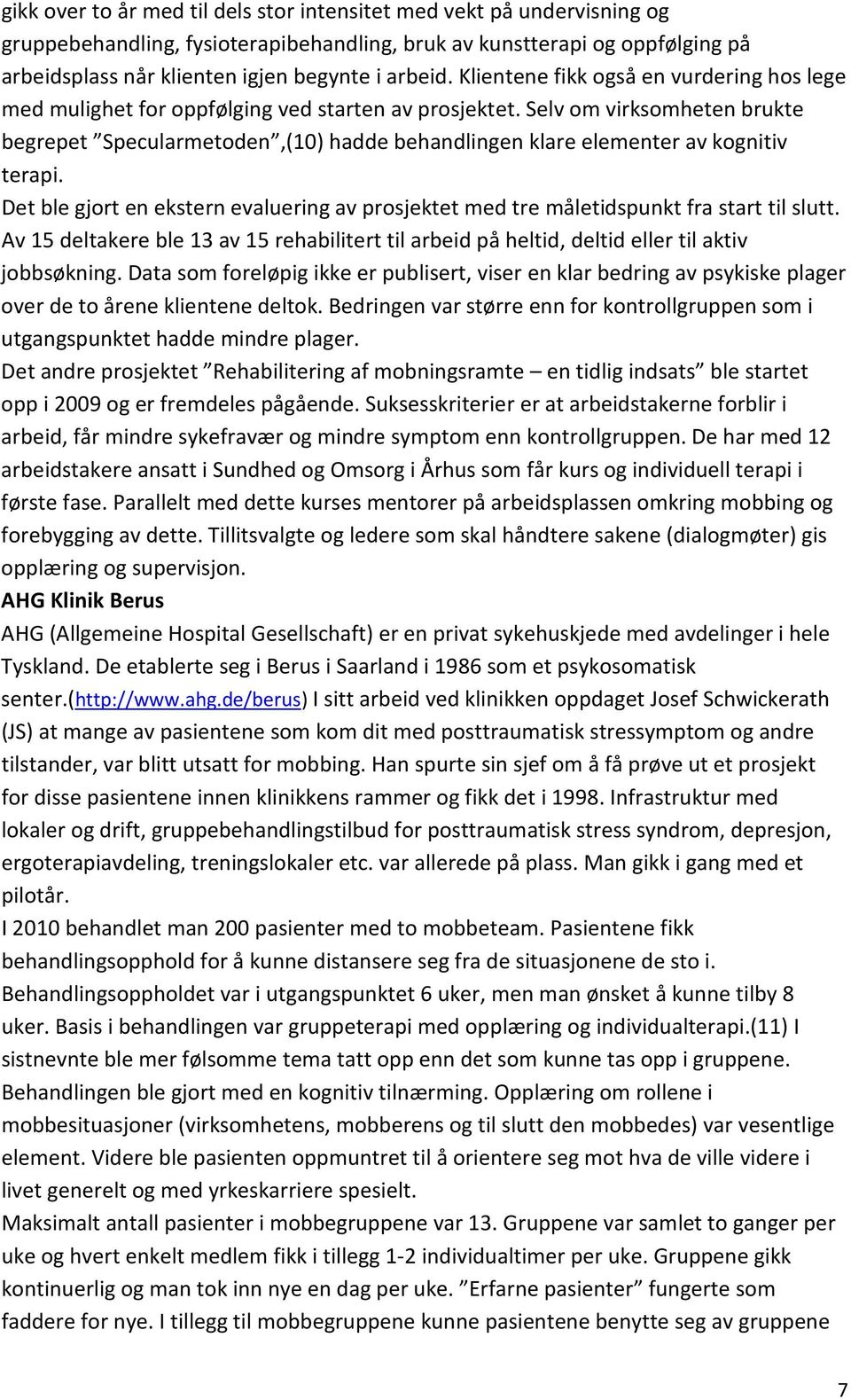 Selv om virksomheten brukte begrepet Specularmetoden,(10) hadde behandlingen klare elementer av kognitiv terapi.