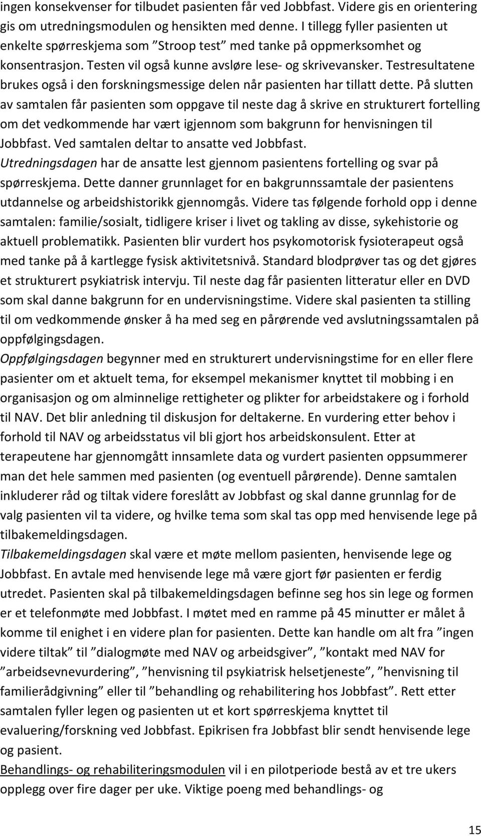 Testresultatene brukes også i den forskningsmessige delen når pasienten har tillatt dette.