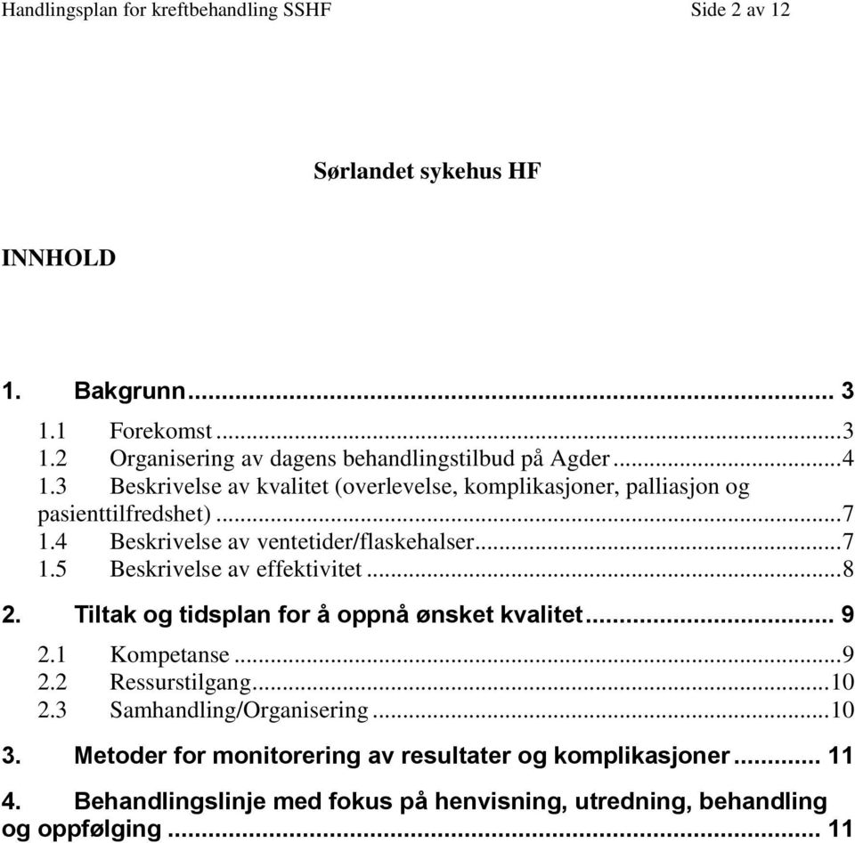 .. 8 2. Tiltak og tidsplan for å oppnå ønsket kvalitet... 9 2.1 Kompetanse... 9 2.2 Ressurstilgang... 10 2.3 Samhandling/Organisering... 10 3.