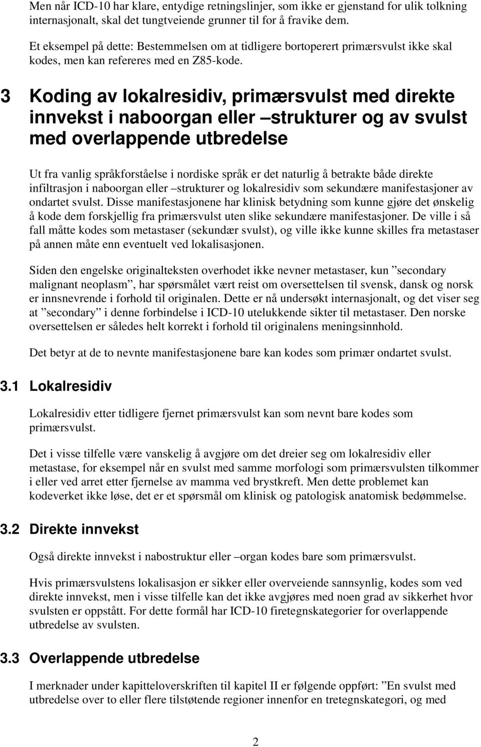 3 Koding av lokalresidiv, primærsvulst med direkte innvekst i naboorgan eller strukturer og av svulst med overlappende utbredelse Ut fra vanlig språkforståelse i nordiske språk er det naturlig å