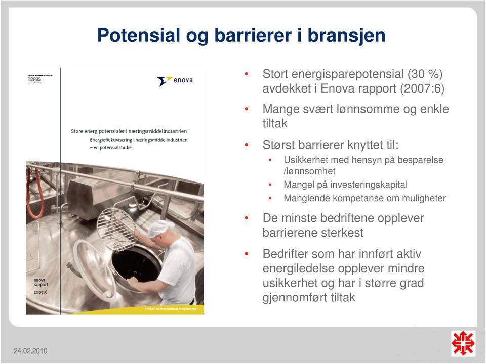 Mangel på investeringskapital Manglende kompetanse om muligheter De minste bedriftene opplever barrierene