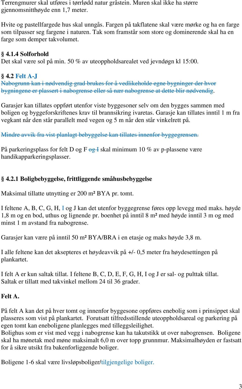 .. Solforhold Det skal være sol på min. % av uteoppholdsarealet ved jevndøgn kl :.