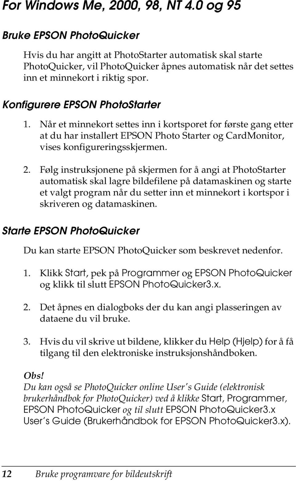 Konfigurere EPSON PhotoStarter 1. Når et minnekort settes inn i kortsporet for første gang etter at du har installert EPSON Photo Starter og CardMonitor, vises konfigureringsskjermen. 2.