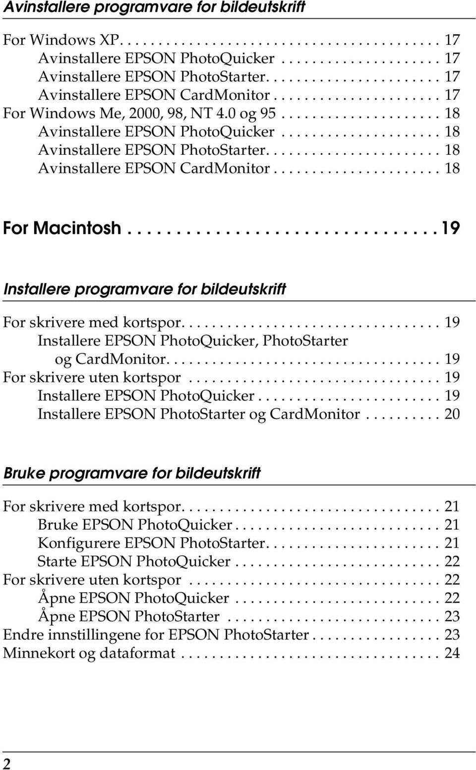 .................... 18 Avinstallere EPSON PhotoStarter....................... 18 Avinstallere EPSON CardMonitor...................... 18 For Macintosh.