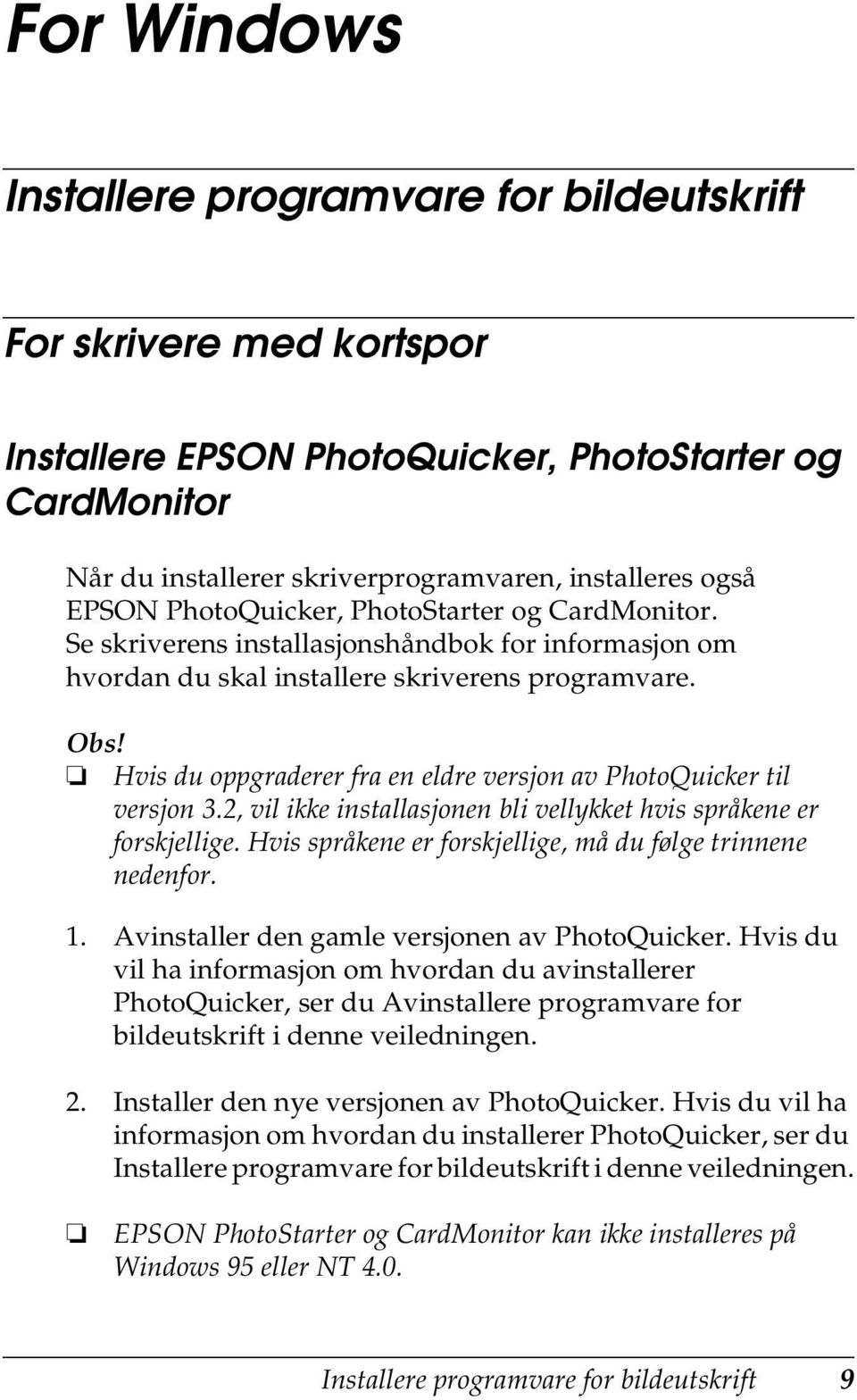 Hvis du oppgraderer fra en eldre versjon av PhotoQuicker til versjon 3.2, vil ikke installasjonen bli vellykket hvis språkene er forskjellige.
