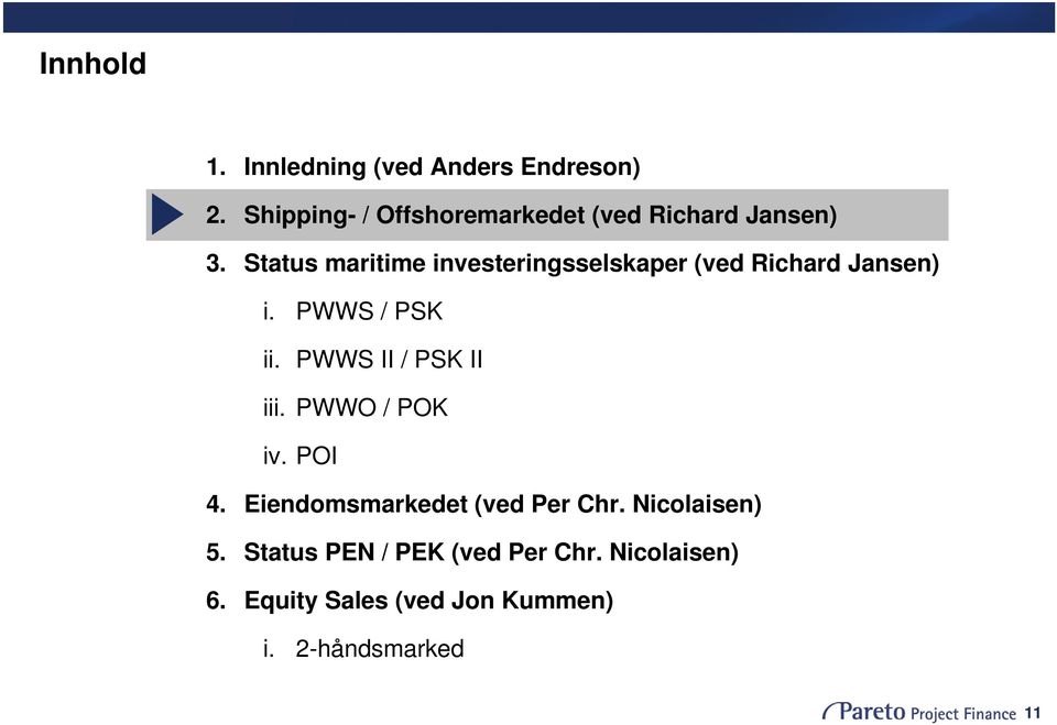 Status maritime investeringsselskaper (ved Richard Jansen) i. PWWS / PSK ii.