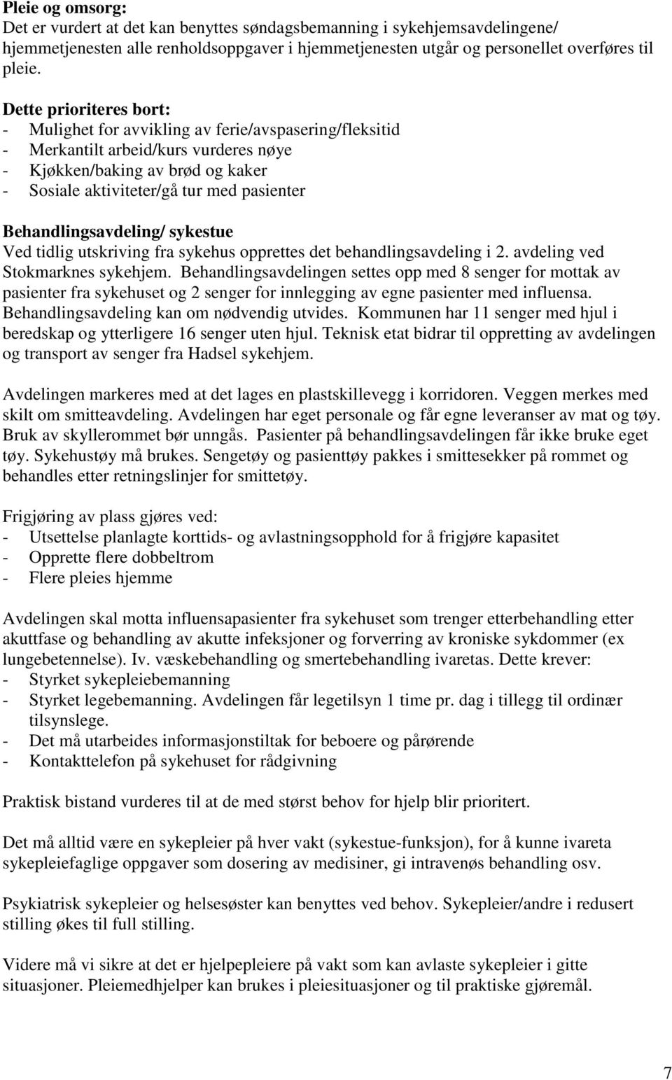 Behandlingsavdeling/ sykestue Ved tidlig utskriving fra sykehus opprettes det behandlingsavdeling i 2. avdeling ved Stokmarknes sykehjem.