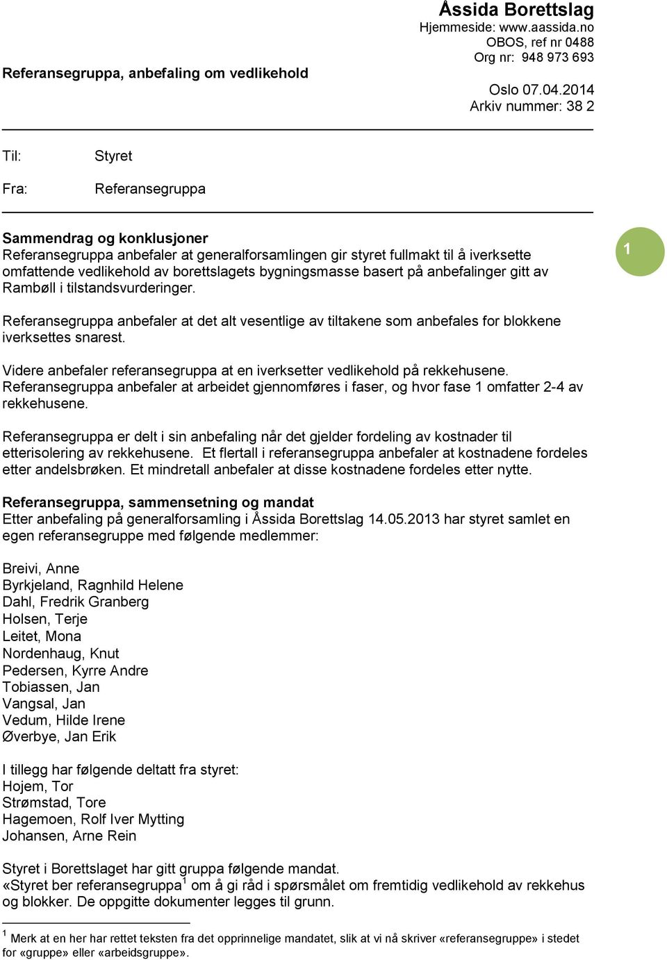 borettslagets bygningsmasse basert på anbefalinger gitt av Rambøll i tilstandsvurderinger.